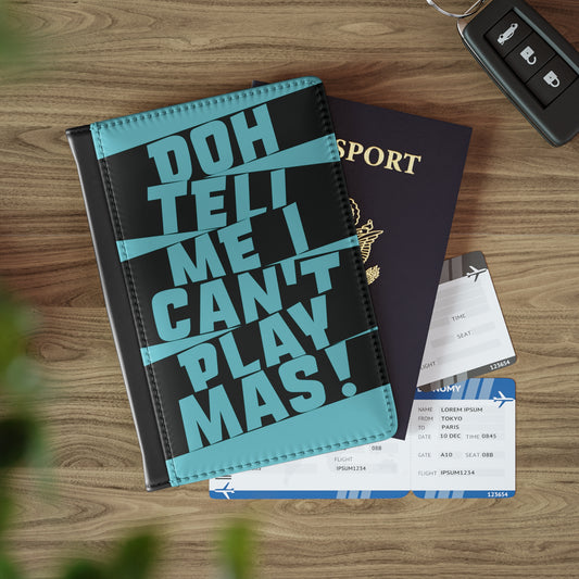 Passport Cover 'Doh tell me I can't play mas' STR02