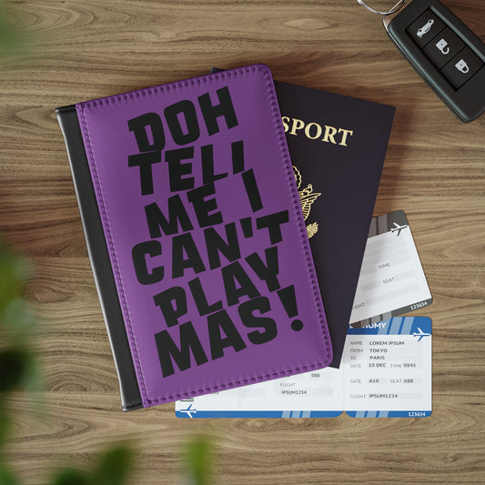 Passport Cover 'Doh tell me I can't play mas' CB1