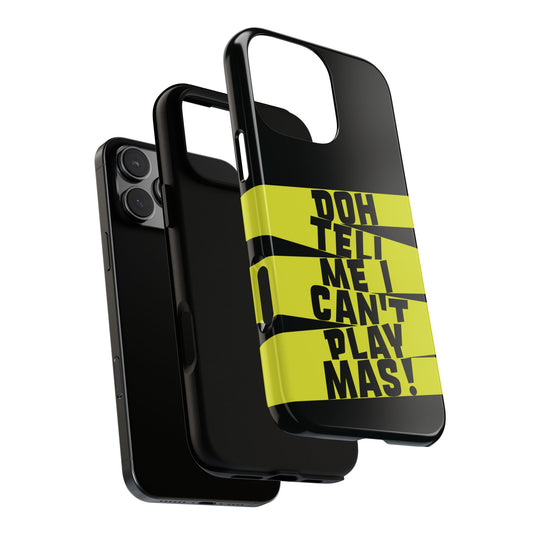 Tough Gloss iPhone Case - 'Doh tell me I can't play mas' STR01