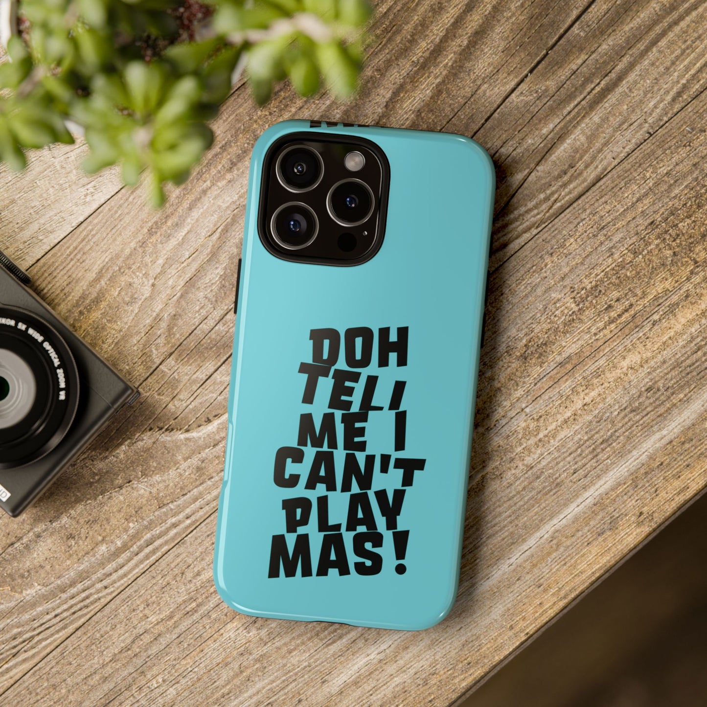 Tough Gloss iPhone Case - 'Doh tell me I can't play mas' CB1