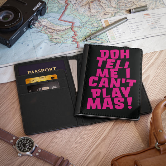 Passport Cover 'Doh tell me I can't play mas' BB1
