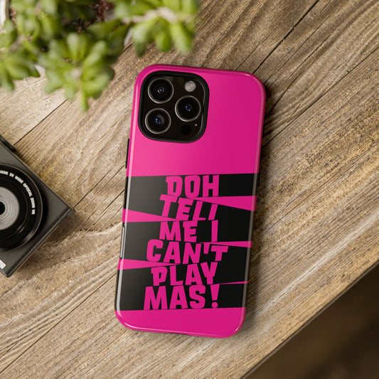 Tough Gloss iPhone Case - 'Doh tell me I can't play mas' STR02