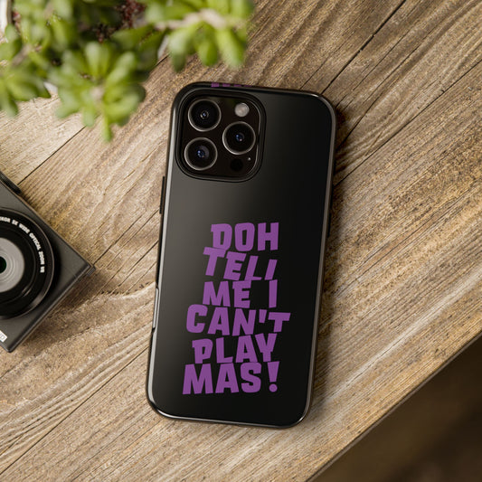 Tough Gloss iPhone Case - 'Doh tell me I can't play mas' BB1