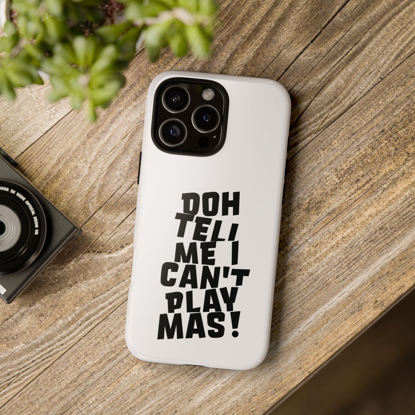 Tough Gloss iPhone Case - 'Doh tell me I can't play mas' CB1