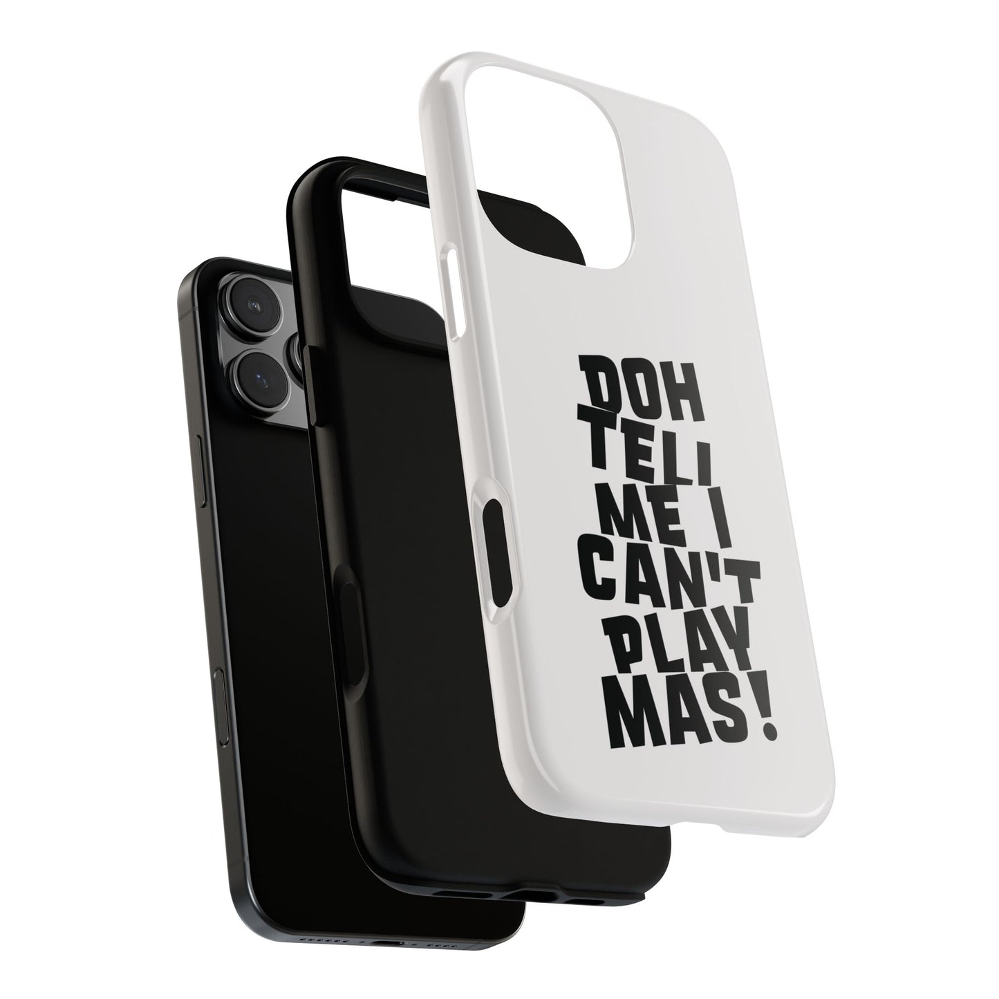 Tough Gloss iPhone Case - 'Doh tell me I can't play mas' CB1
